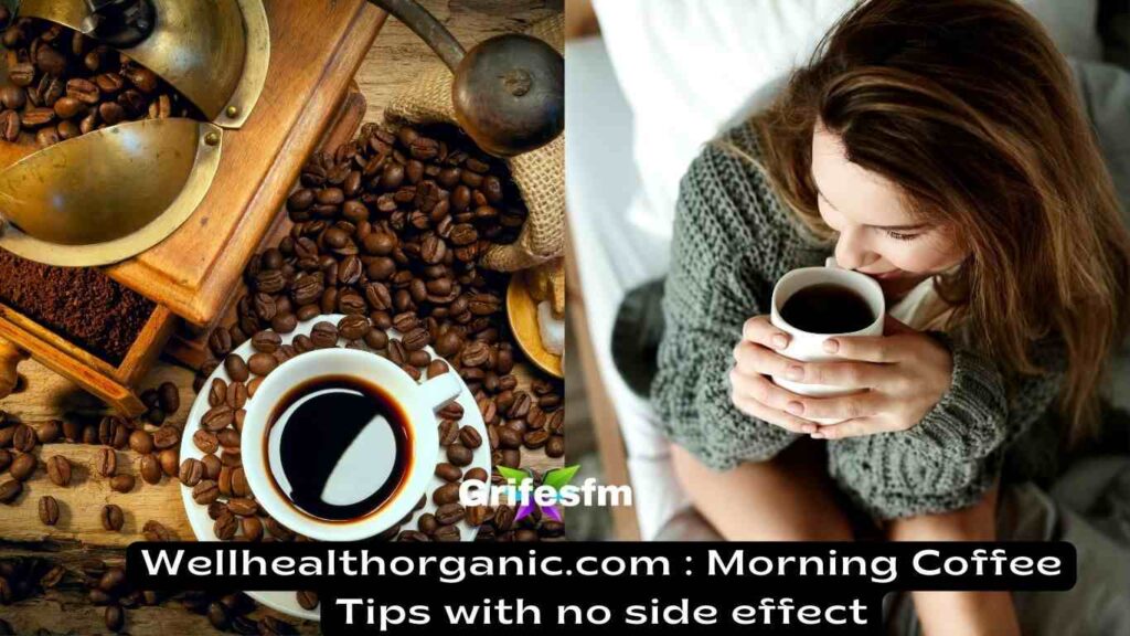 Wellhealthorganic.com Morning Coffee Tips with no side effect