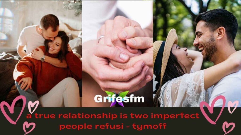 a true relationship is two imperfect people refusi - tymoff