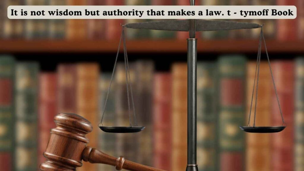 It is not wisdom but authority that makes a law. t - tymoff Book